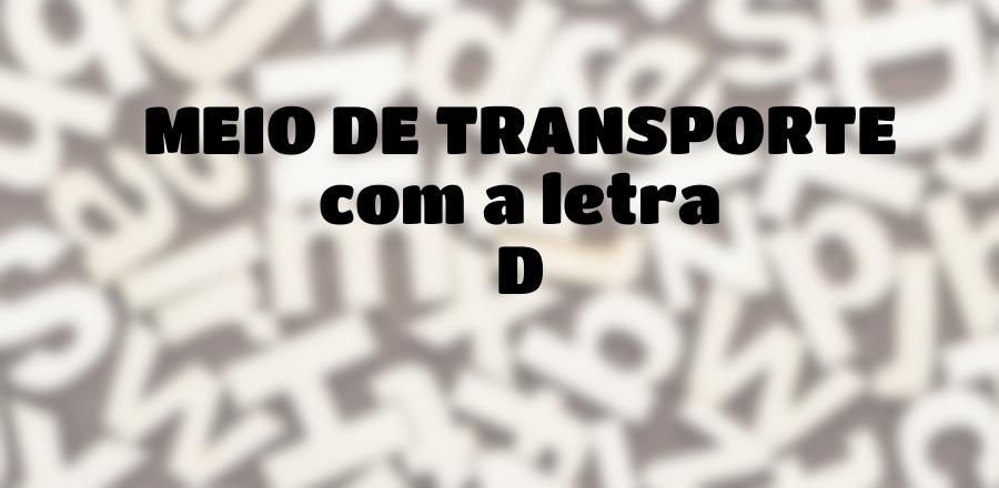 Meio de Transporte que Começa com a Letra D