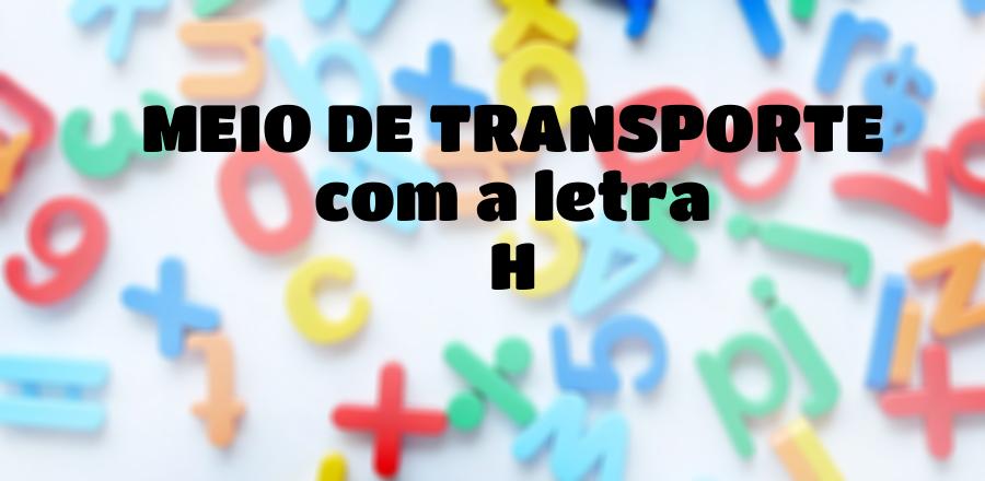 Meio de Transporte que Começa com a Letra H