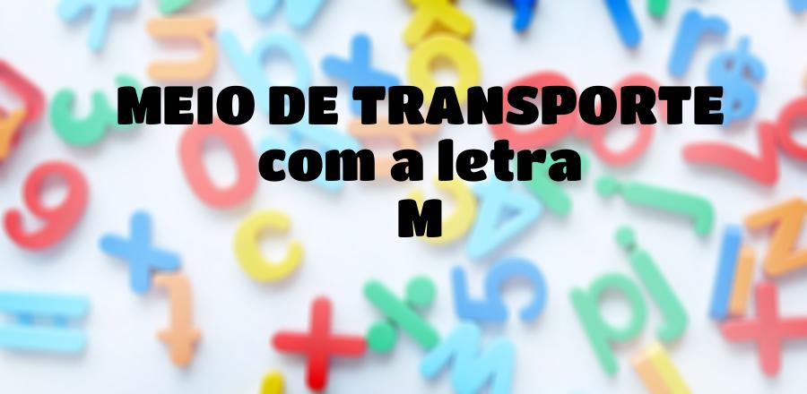 Meio de Transporte que Começa com a Letra M