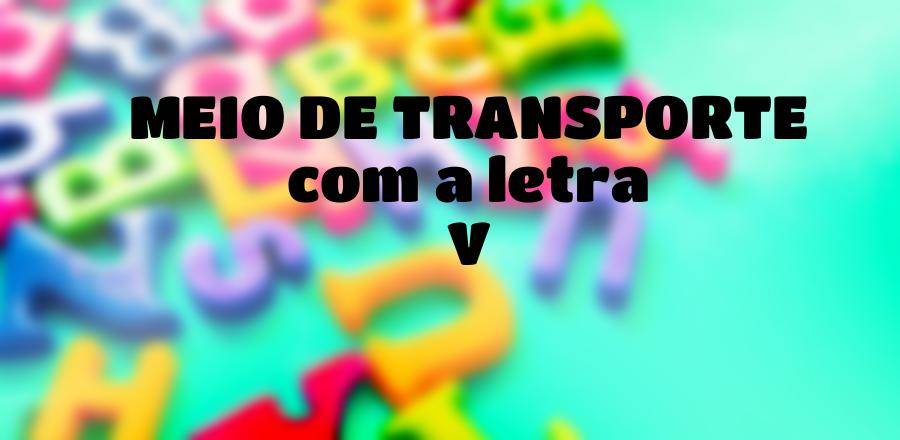 Meio de Transporte que Começa com a Letra V