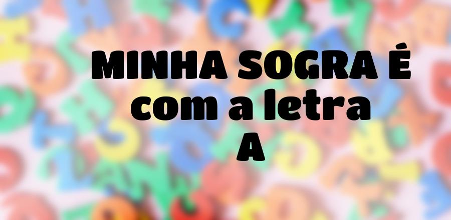 Minha Sogra É que Começa com a Letra A