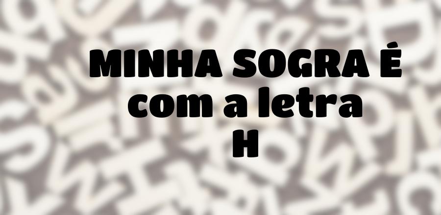 Minha Sogra É que Começa com a Letra H