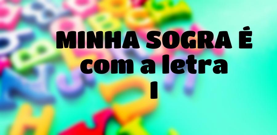 Minha Sogra É que Começa com a Letra I