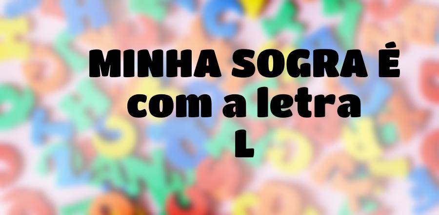 Minha Sogra É que Começa com a Letra L