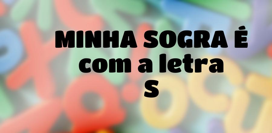 Minha Sogra É que Começa com a Letra S
