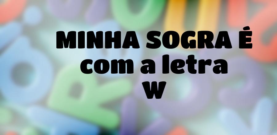 Minha Sogra É que Começa com a Letra W