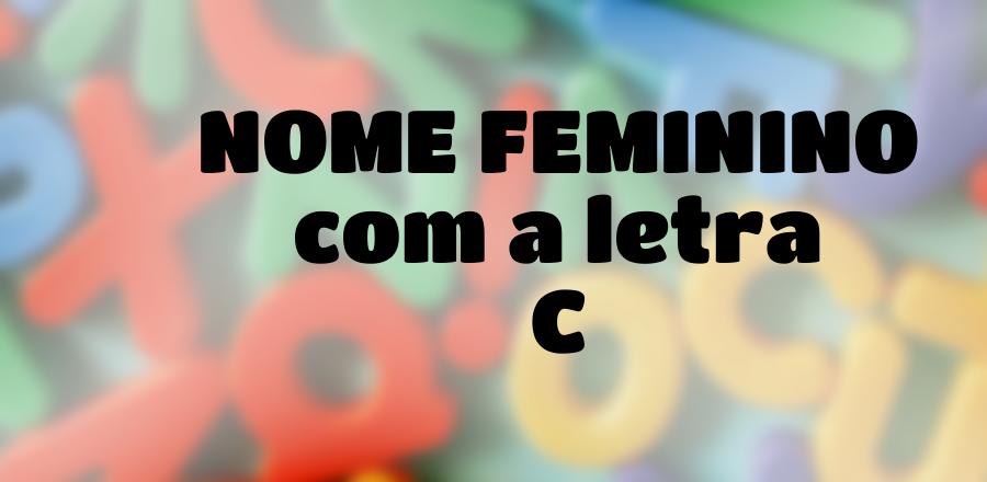 Nome Feminino que Começa com a Letra C