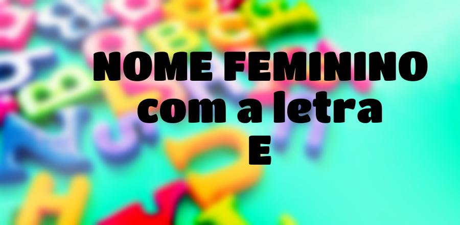 Nome Feminino que Começa com a Letra E