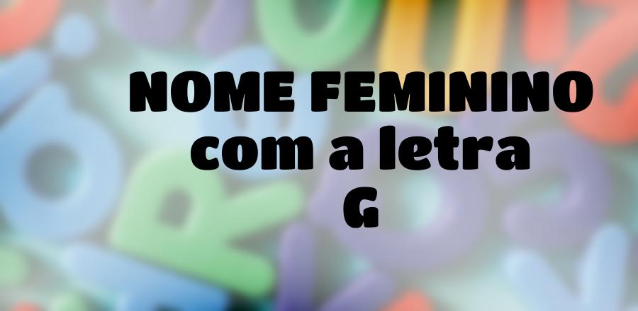 Nome Feminino que Começa com a Letra G