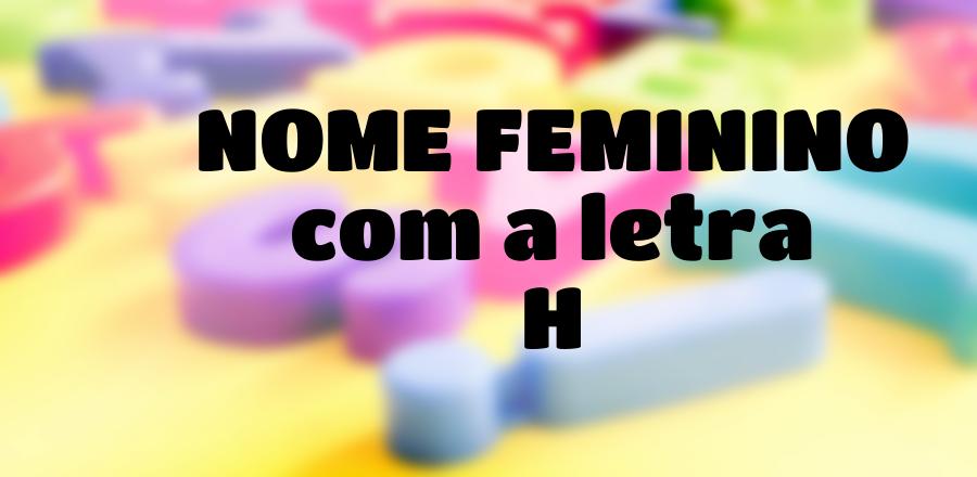 Nome Feminino que Começa com a Letra H