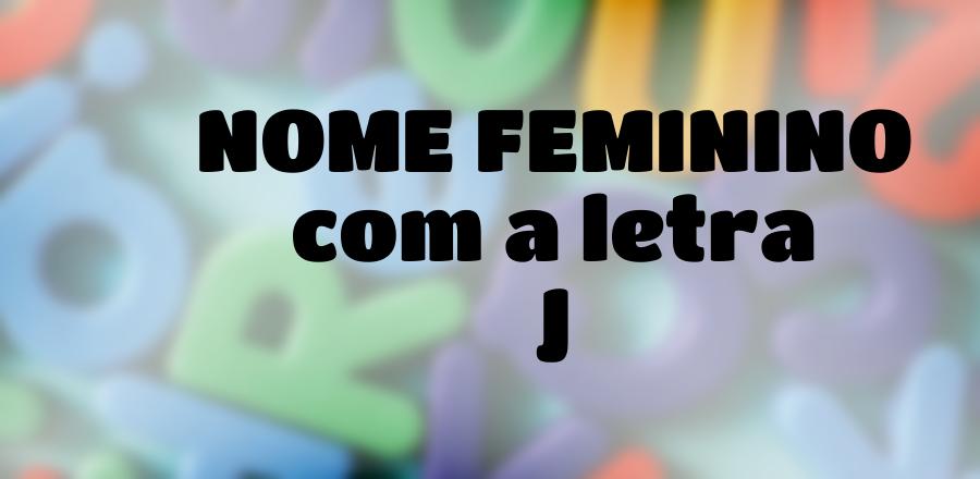 Nome Feminino que Começa com a Letra J