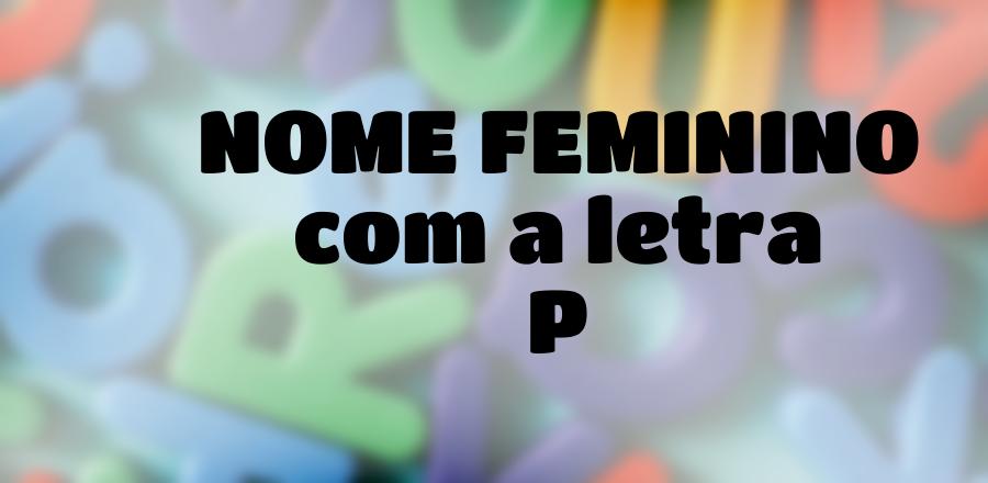 Nome Feminino que Começa com a Letra P
