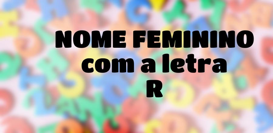 Nome Feminino que Começa com a Letra R