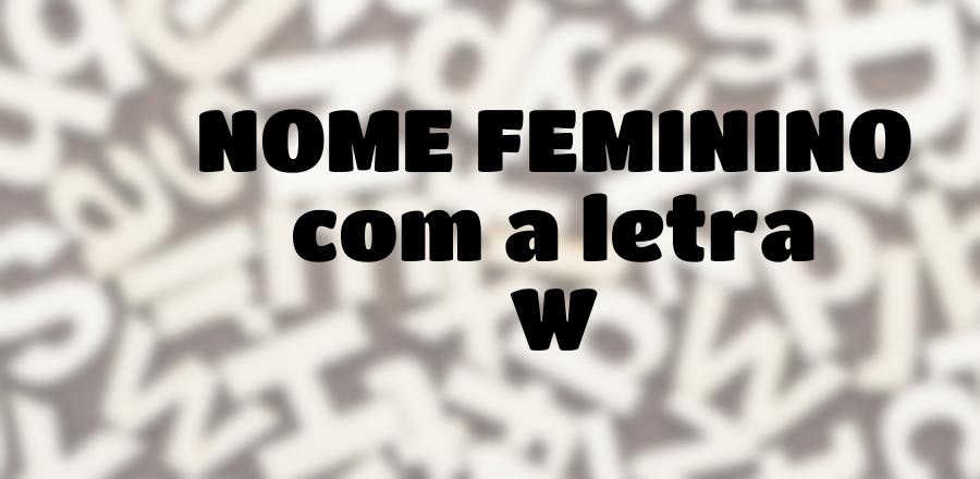 Nome Feminino que Começa com a Letra W