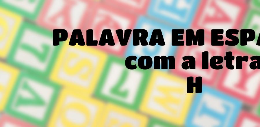 Palavra Em Espanhol que Começa com a Letra H