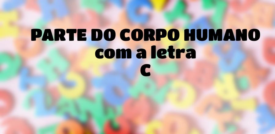 Parte do Corpo Humano que Começa com a Letra C