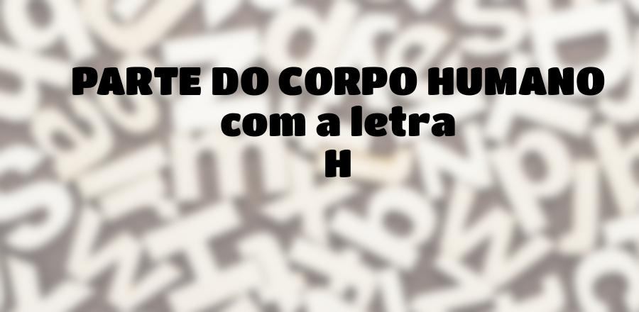 Parte do Corpo Humano que Começa com a Letra H