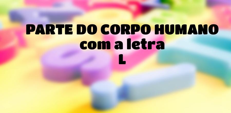 Parte do Corpo Humano que Começa com a Letra L