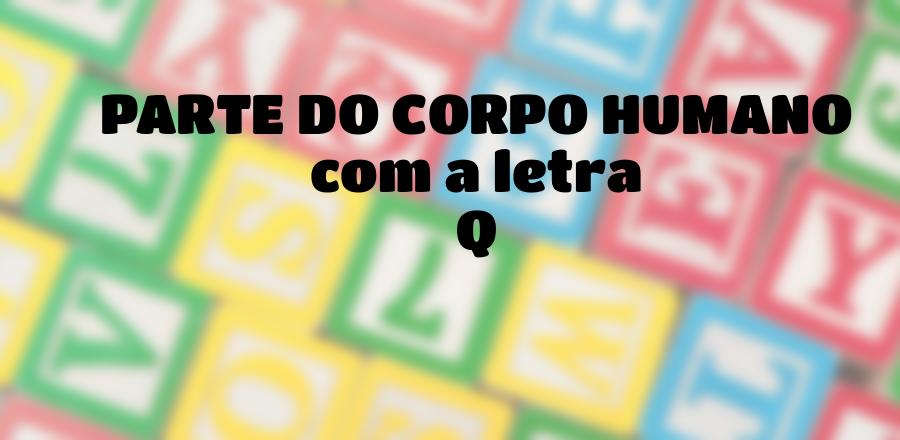 Parte do Corpo Humano que Começa com a Letra Q