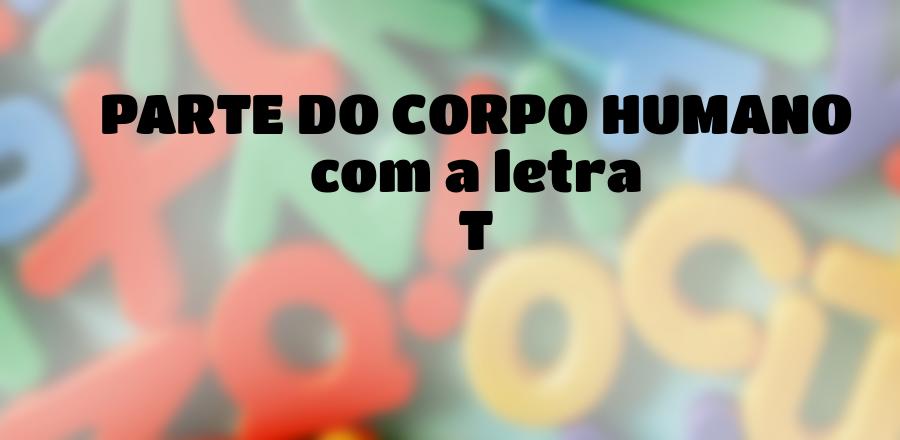 Parte do Corpo Humano que Começa com a Letra T