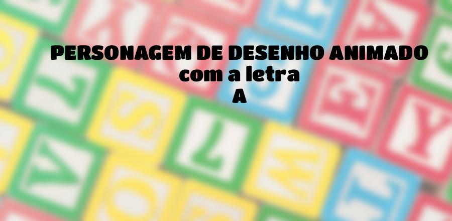 Personagem de Desenho Animado que Começa com a Letra A