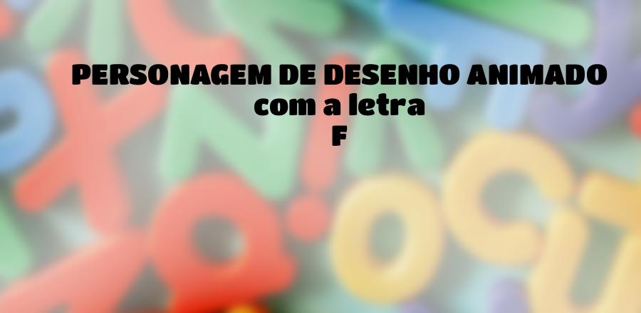 Personagem de Desenho Animado que Começa com a Letra F