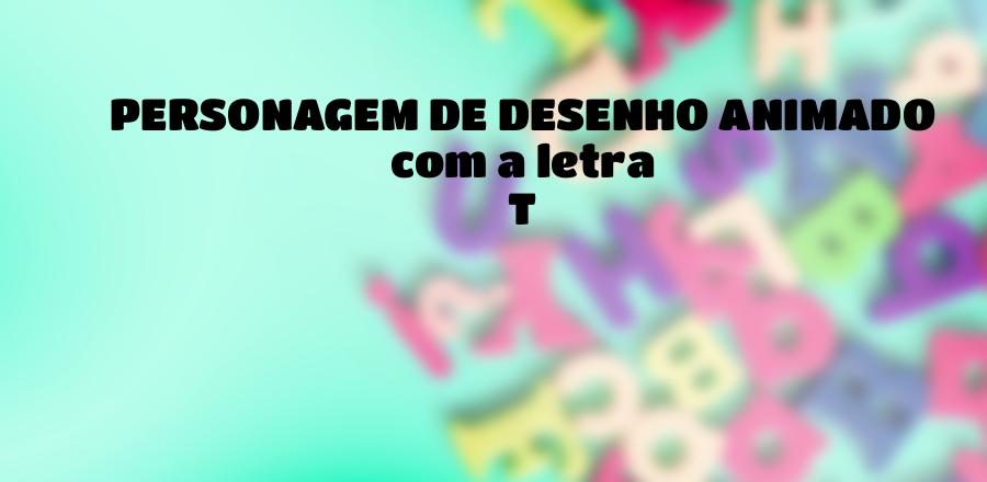 Personagem de Desenho Animado que Começa com a Letra T