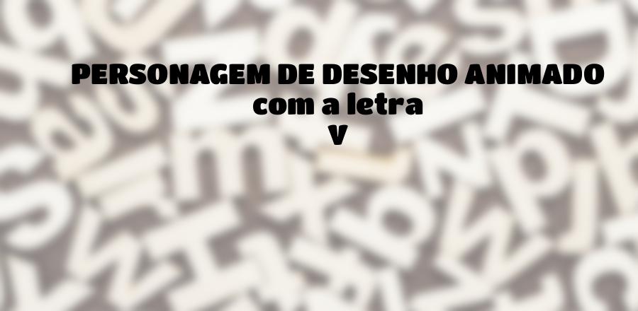 Personagem de Desenho Animado que Começa com a Letra V