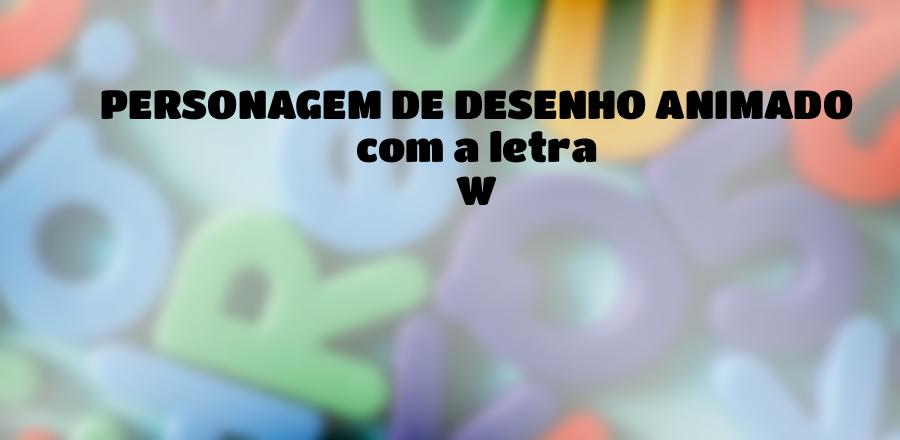 Personagem de Desenho Animado que Começa com a Letra W