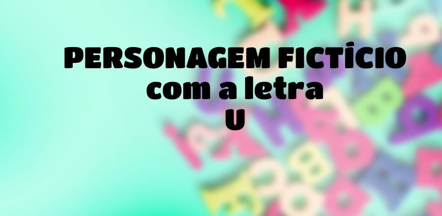 Personagem Fictício que Começa com a Letra U