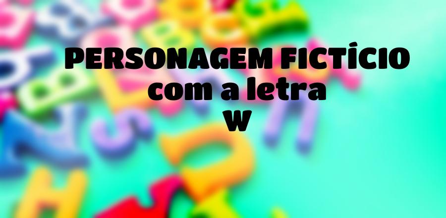 Personagem Fictício que Começa com a Letra W