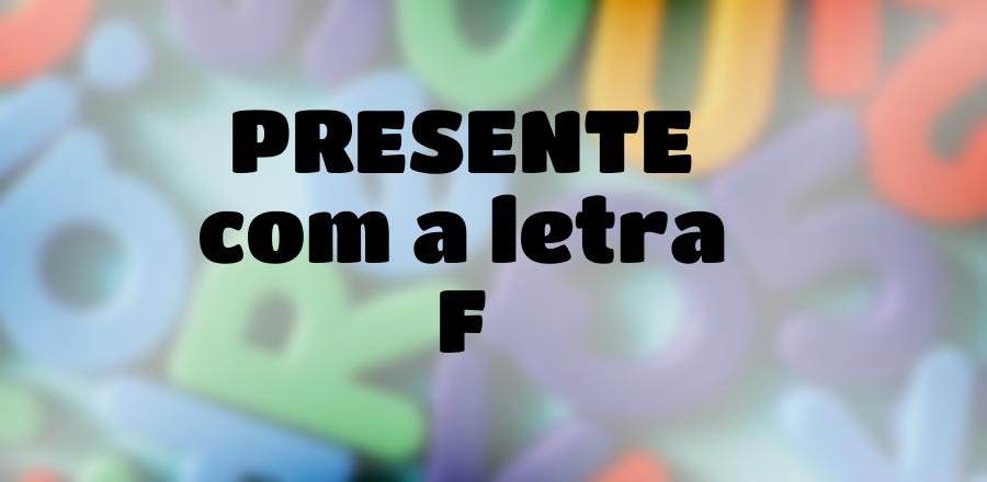 Presente que Começa com a Letra F