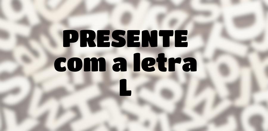 Presente que Começa com a Letra L