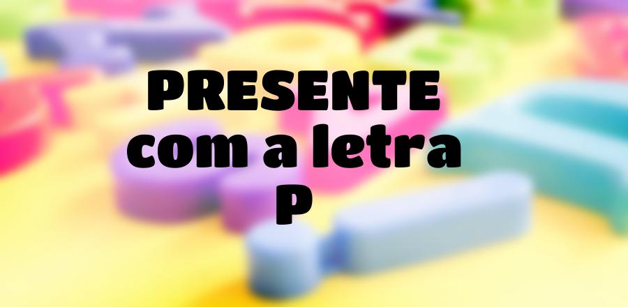 Presente que Começa com a Letra P