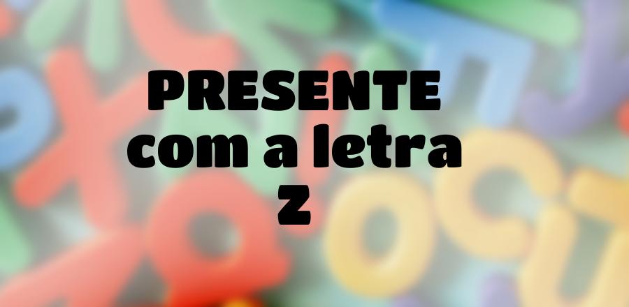 Presente que Começa com a Letra Z