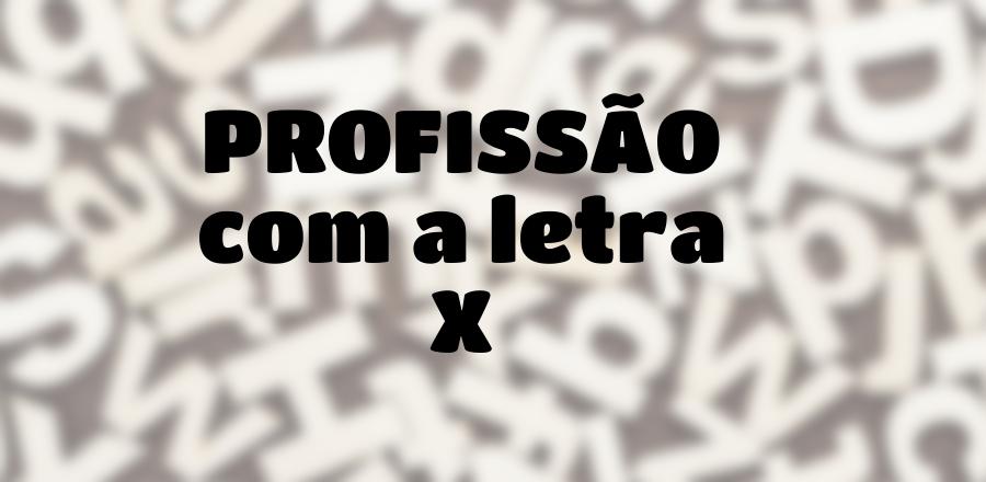 Profissão que Começa com a Letra X