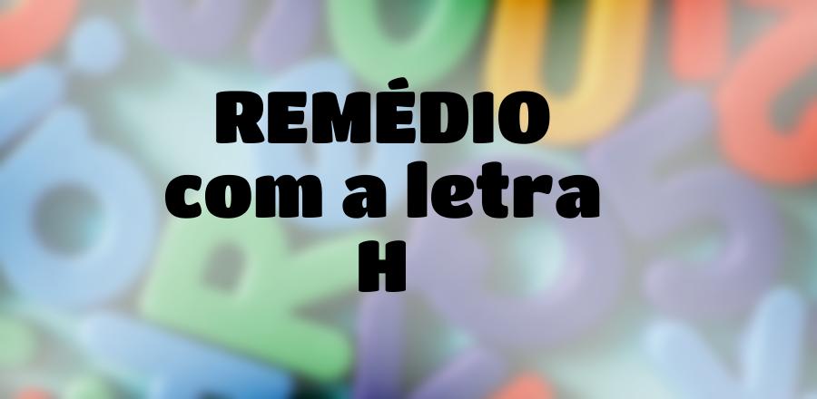 Remédio que Começa com a Letra H