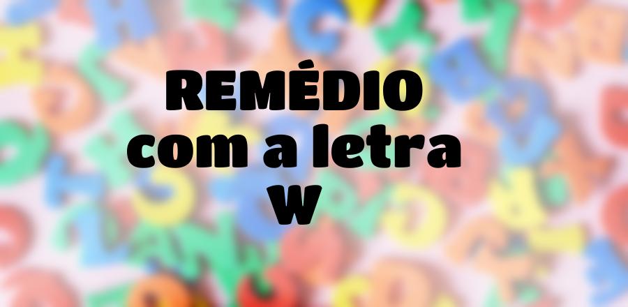 Remédio que Começa com a Letra W