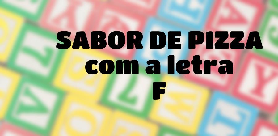 Sabor de Pizza que Começa com a Letra F