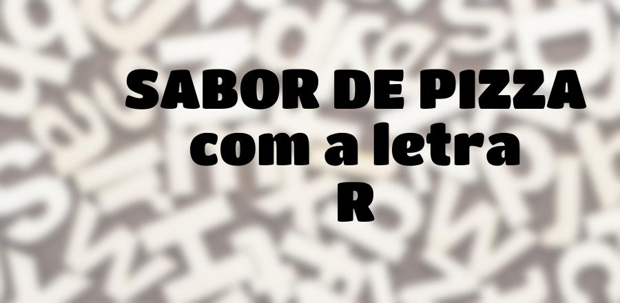Sabor de Pizza que Começa com a Letra R