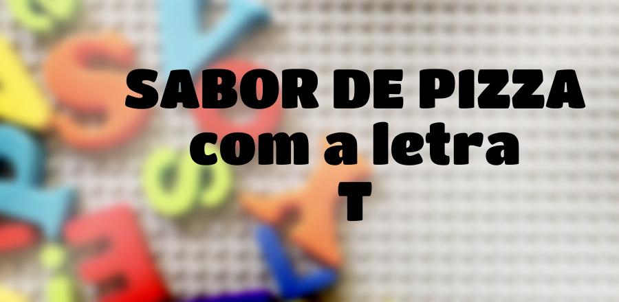 Sabor de Pizza que Começa com a Letra T