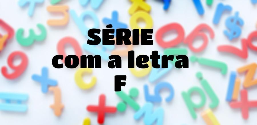 Série que Começa com a Letra F