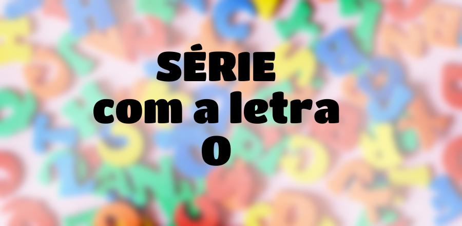 Série que Começa com a Letra O