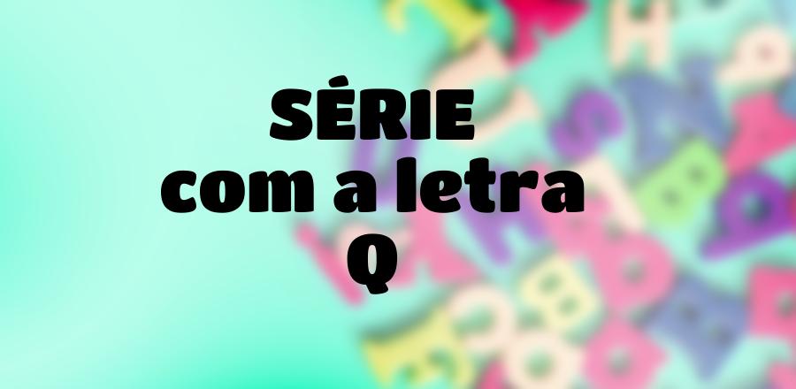 Série que Começa com a Letra Q