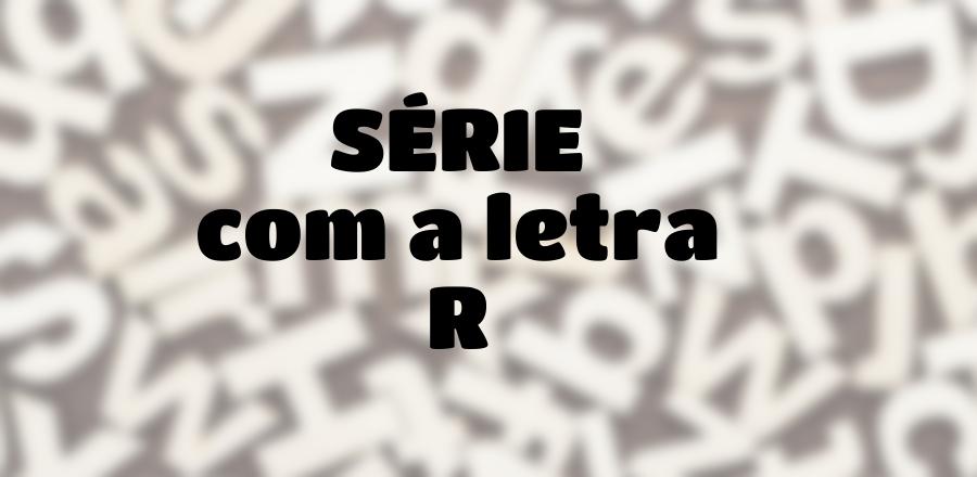 Série que Começa com a Letra R