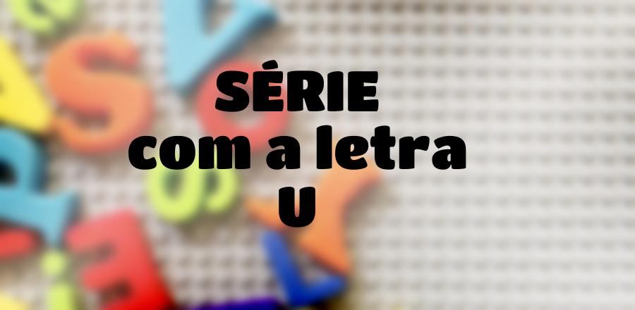 Série que Começa com a Letra U