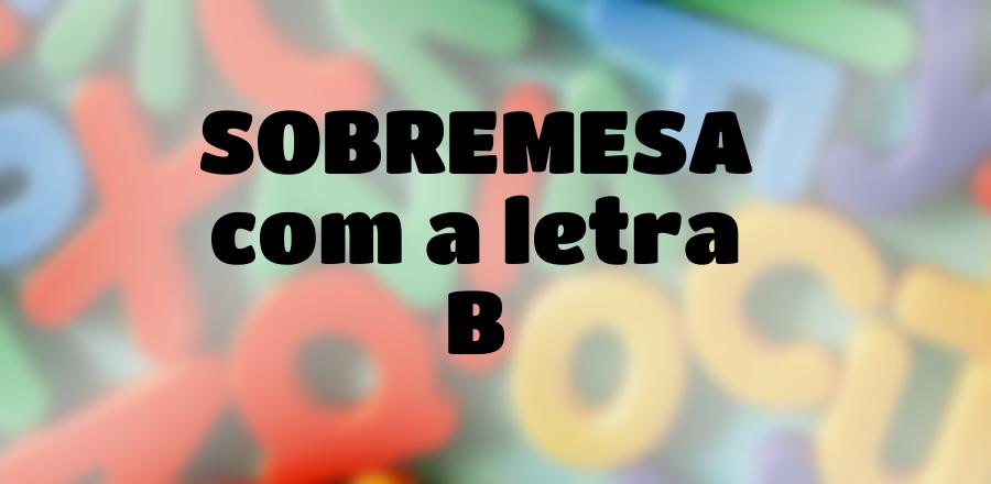 Sobremesa que Começa com a Letra B