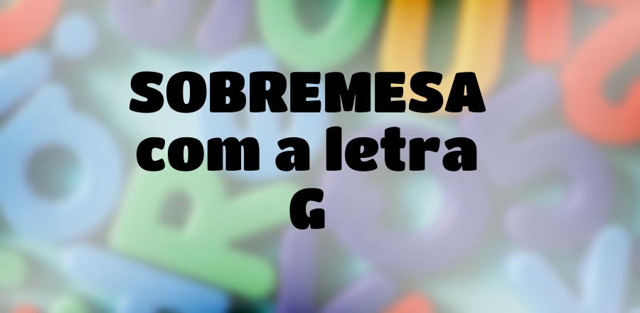 Sobremesa que Começa com a Letra G