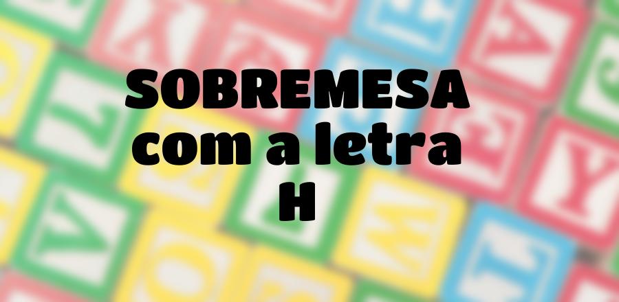 Sobremesa que Começa com a Letra H