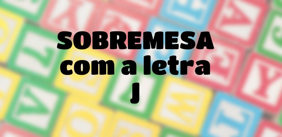 Sobremesa que Começa com a Letra J